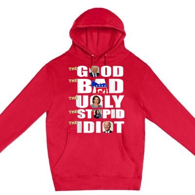 The Good The Bad The Ugly The Stupid The Idiot Support Trump Premium Pullover Hoodie