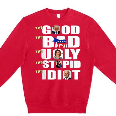 The Good The Bad The Ugly The Stupid The Idiot Support Trump Premium Crewneck Sweatshirt