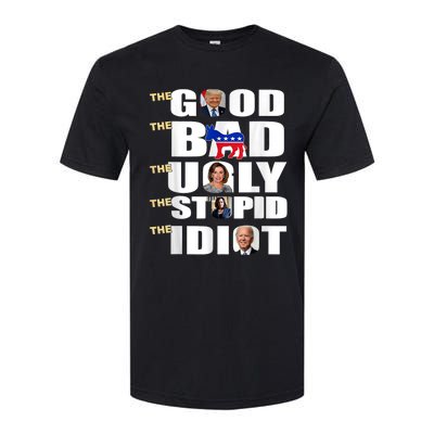 The Good The Bad The Ugly The Stupid The Idiot Support Trump Softstyle CVC T-Shirt