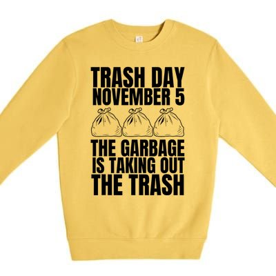 Trump Garbage Trash Day November 5 Garbage Taking Out Trash Premium Crewneck Sweatshirt