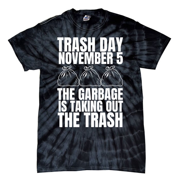 Trump Garbage Trash Day November 5 Garbage Taking Out Trash Tie-Dye T-Shirt