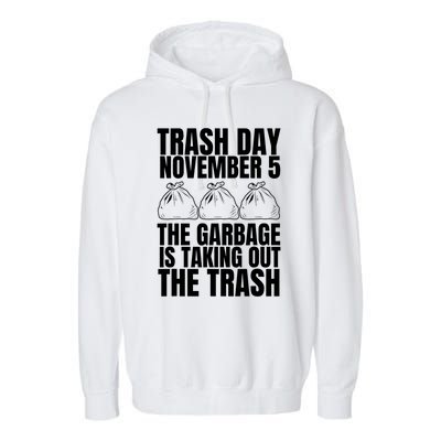 Trump Garbage Trash Day November 5 Garbage Taking Out Trash Garment-Dyed Fleece Hoodie