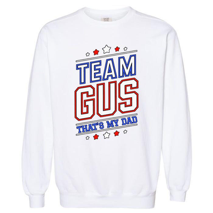 Team Gus ThatS My Dad Gus Support Saying Garment-Dyed Sweatshirt