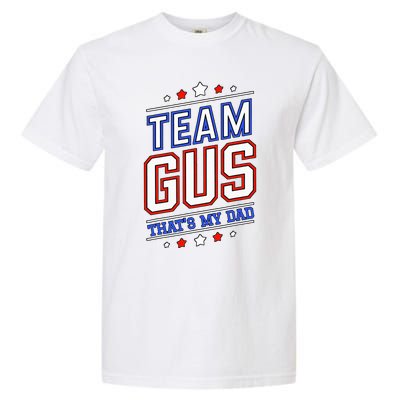 Team Gus ThatS My Dad Gus Support Saying Garment-Dyed Heavyweight T-Shirt