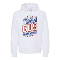 Team Gus ThatS My Dad Gus Support Saying Premium Hoodie