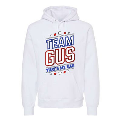 Team Gus ThatS My Dad Gus Support Saying Premium Hoodie