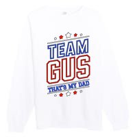 Team Gus ThatS My Dad Gus Support Saying Premium Crewneck Sweatshirt