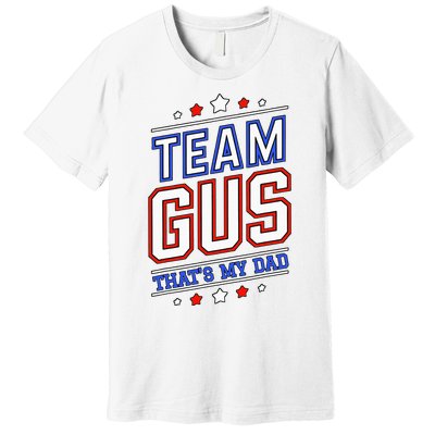 Team Gus ThatS My Dad Gus Support Saying Premium T-Shirt