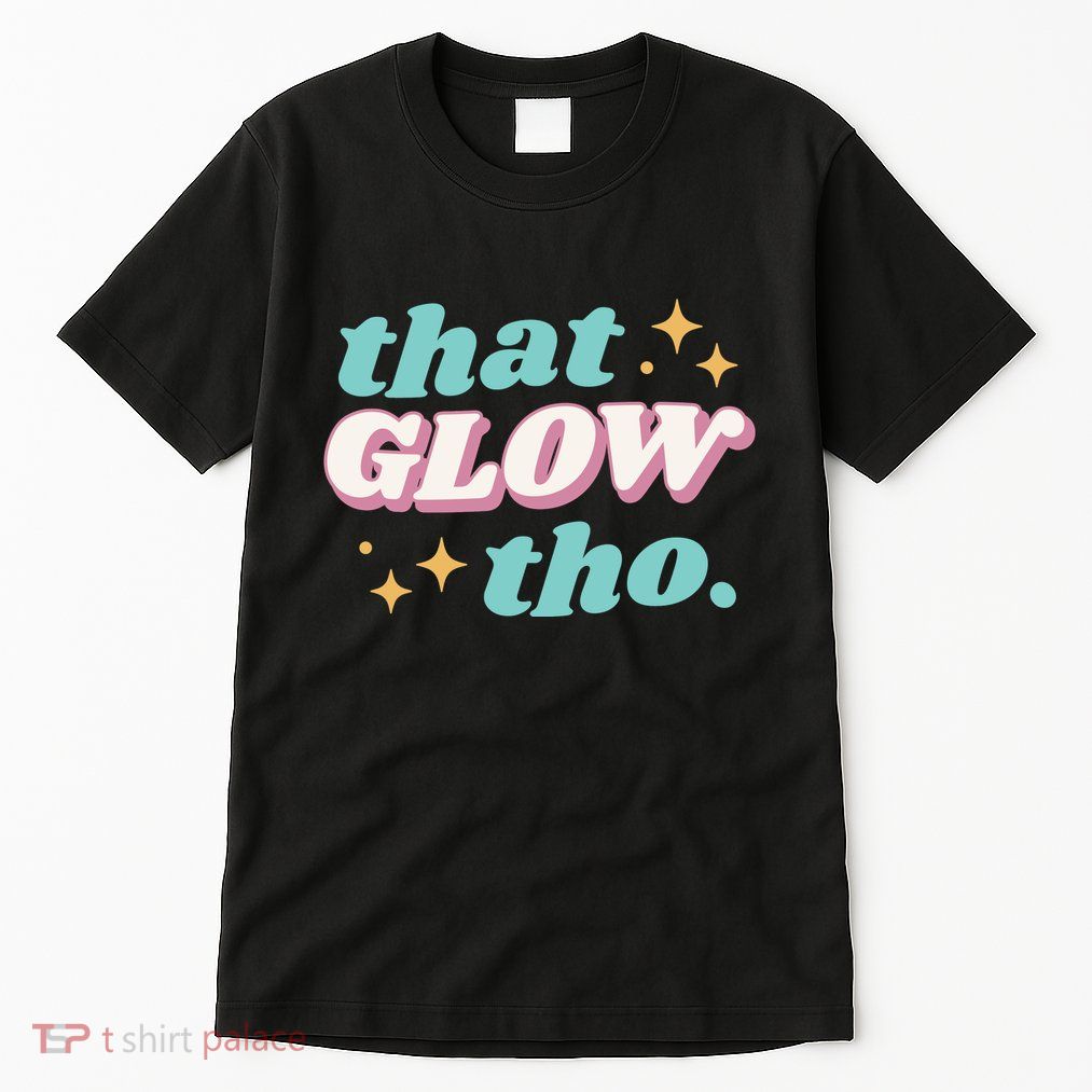 That Glow Tho Beauty Tall T-Shirt