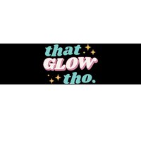 That Glow Tho Beauty Bumper Sticker