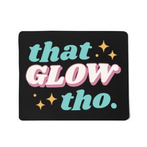 That Glow Tho Beauty Mousepad