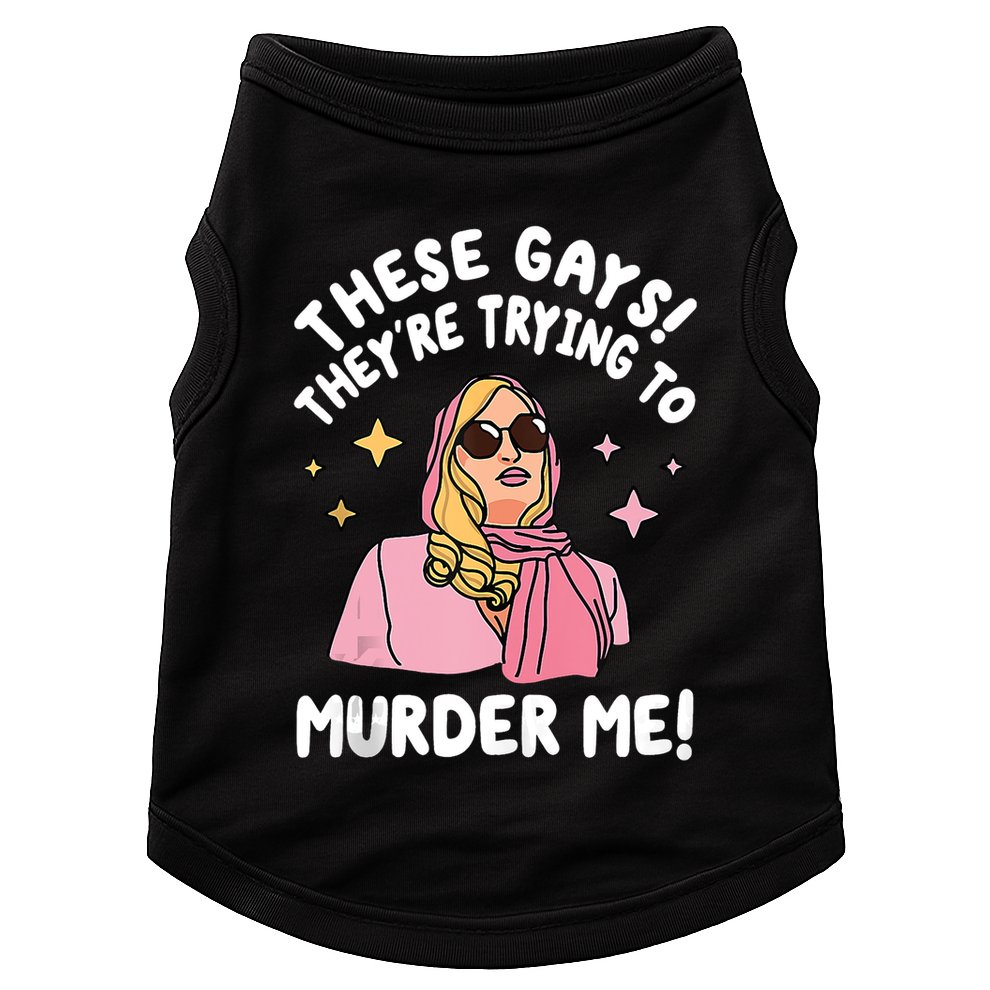 These Gays! Theyre Trying To Murder Me! Funny Quote Doggie Tank