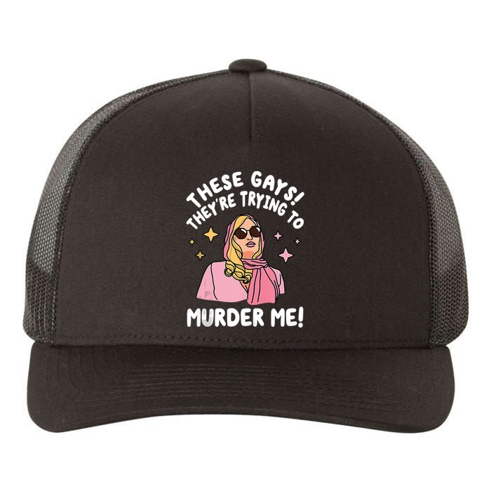 These Gays! Theyre Trying To Murder Me! Funny Quote Yupoong Adult 5-Panel Trucker Hat