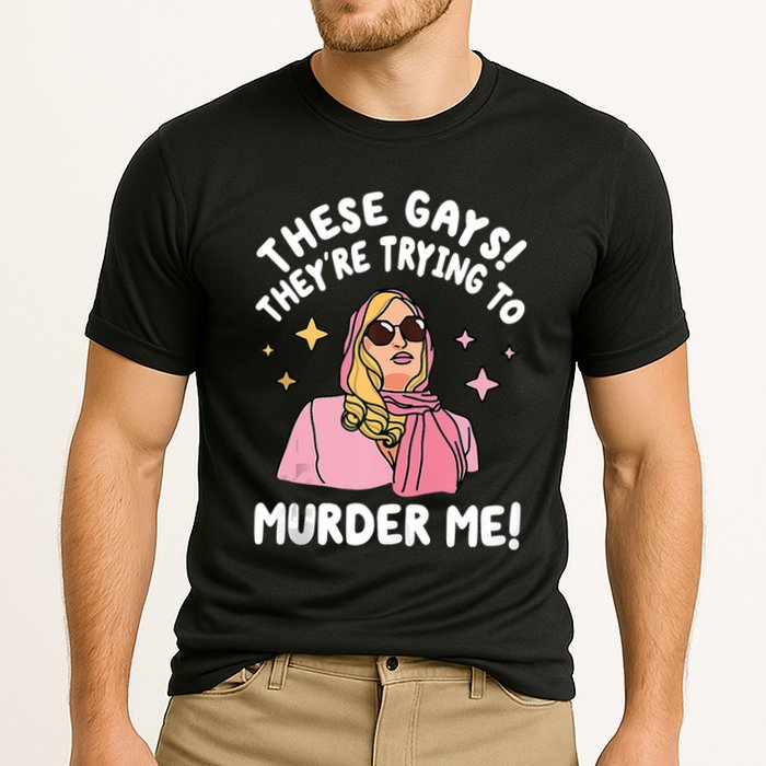 These Gays! Theyre Trying To Murder Me! Funny Quote Cooling Performance Crew T-Shirt