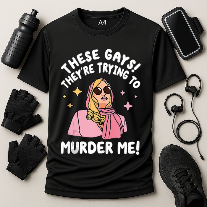 These Gays! Theyre Trying To Murder Me! Funny Quote Cooling Performance Crew T-Shirt
