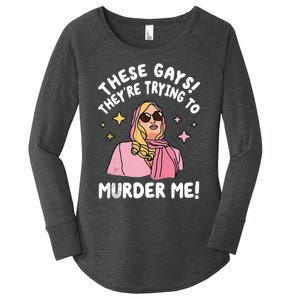 These Gays! Theyre Trying To Murder Me! Funny Quote Women's Perfect Tri Tunic Long Sleeve Shirt