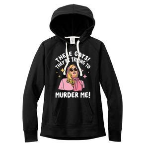 These Gays! Theyre Trying To Murder Me! Funny Quote Women's Fleece Hoodie