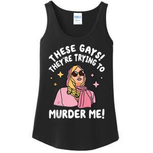 These Gays! Theyre Trying To Murder Me! Funny Quote Ladies Essential Tank