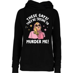 These Gays! Theyre Trying To Murder Me! Funny Quote Womens Funnel Neck Pullover Hood