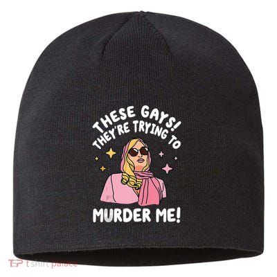 These Gays! Theyre Trying To Murder Me! Funny Quote Sustainable Beanie