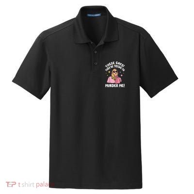 These Gays! Theyre Trying To Murder Me! Funny Quote Dry Zone Grid Polo