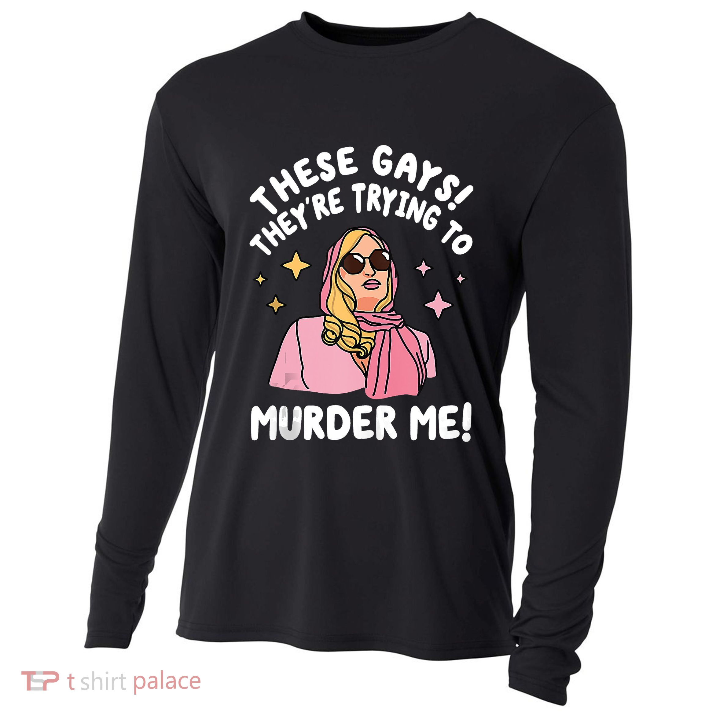 These Gays! Theyre Trying To Murder Me! Funny Quote Cooling Performance Long Sleeve Crew
