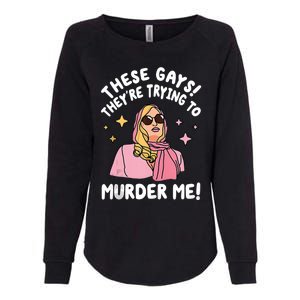 These Gays! Theyre Trying To Murder Me! Funny Quote Womens California Wash Sweatshirt