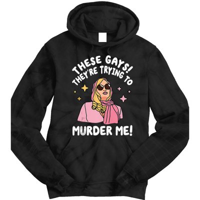 These Gays! Theyre Trying To Murder Me! Funny Quote Tie Dye Hoodie