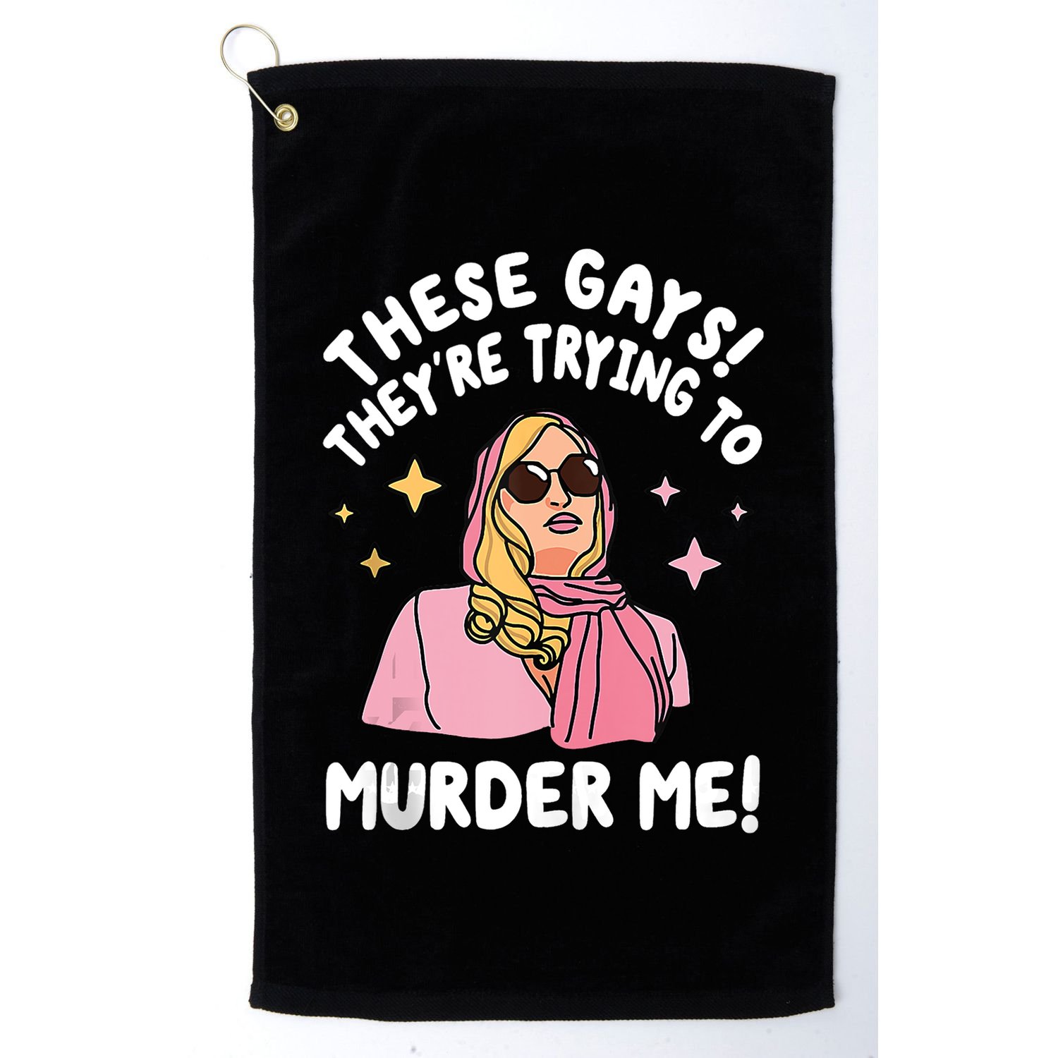 These Gays! Theyre Trying To Murder Me! Funny Quote Golf Towel