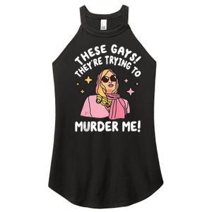 These Gays! Theyre Trying To Murder Me! Funny Quote Women's Perfect Tri Rocker Tank