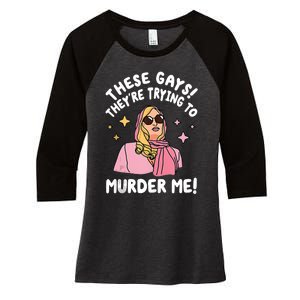 These Gays! Theyre Trying To Murder Me! Funny Quote Women's Tri-Blend 3/4-Sleeve Raglan Shirt