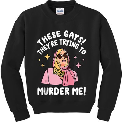These Gays! Theyre Trying To Murder Me! Funny Quote Kids Sweatshirt