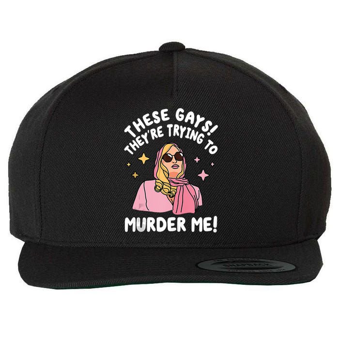 These Gays! Theyre Trying To Murder Me! Funny Quote Wool Snapback Cap