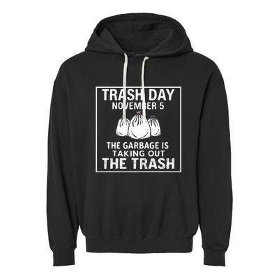 Trump Garbage Trash Day November 5 Garbage Taking Out Trash Garment-Dyed Fleece Hoodie