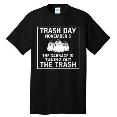 Trump Garbage Trash Day November 5 Garbage Taking Out Trash Tall T-Shirt