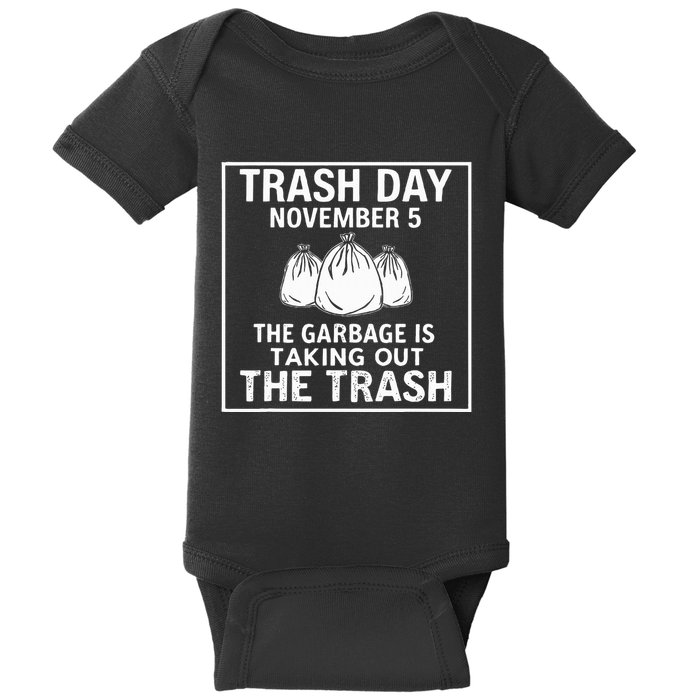 Trump Garbage Trash Day November 5 Garbage Taking Out Trash Baby Bodysuit