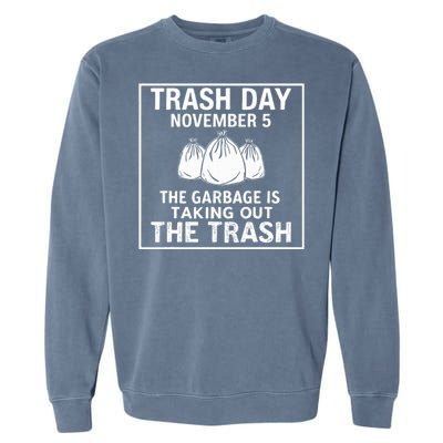 Trump Garbage Trash Day November 5 Garbage Taking Out Trash Garment-Dyed Sweatshirt