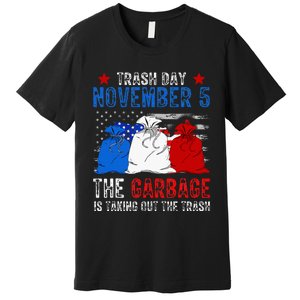 Trump Garbage Trash Day November 5 Garbage Taking Out Trash Premium T-Shirt