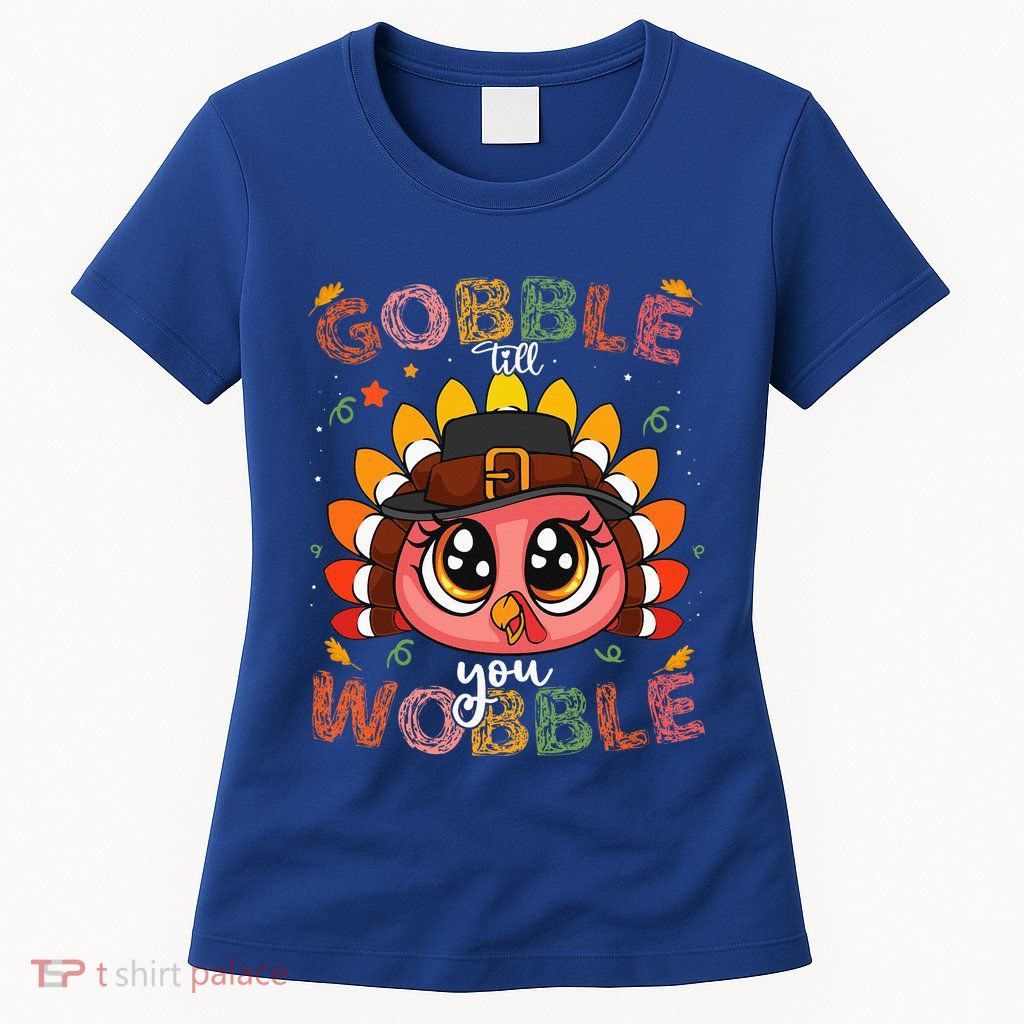 Turkey Gobble Till You Wobble Pilgrim Thanksgiving Womens T-Shirt