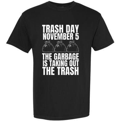 Trump Garbage Trash Day November 5 Garbage Taking Out Trash Garment-Dyed Heavyweight T-Shirt