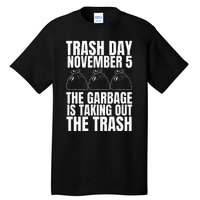 Trump Garbage Trash Day November 5 Garbage Taking Out Trash Tall T-Shirt