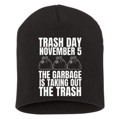 Trump Garbage Trash Day November 5 Garbage Taking Out Trash Short Acrylic Beanie