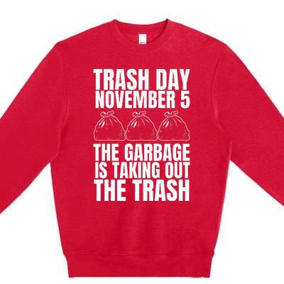 Trump Garbage Trash Day November 5 Garbage Taking Out Trash Premium Crewneck Sweatshirt