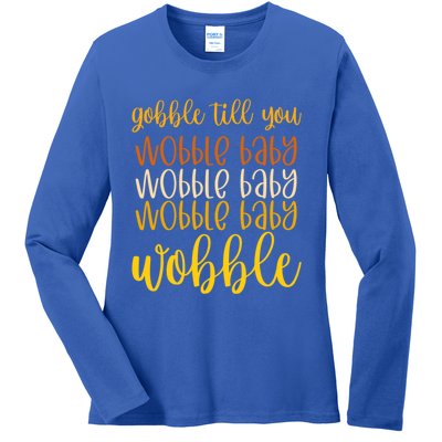 Thanksgiving Gobble Till You Wobble Graphic Gift Ladies Long Sleeve Shirt