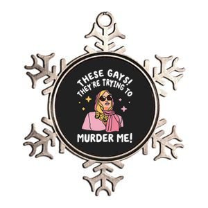 These Gays! Theyre Trying To Murder Me! Funny Quote Metallic Star Ornament