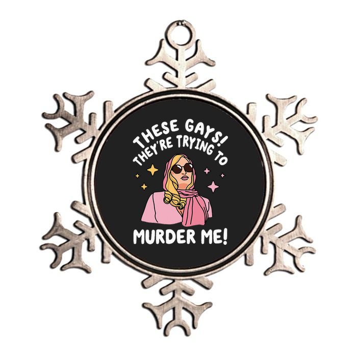 These Gays! Theyre Trying To Murder Me! Funny Quote Metallic Star Ornament