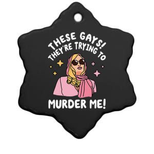 These Gays! Theyre Trying To Murder Me! Funny Quote Ceramic Star Ornament