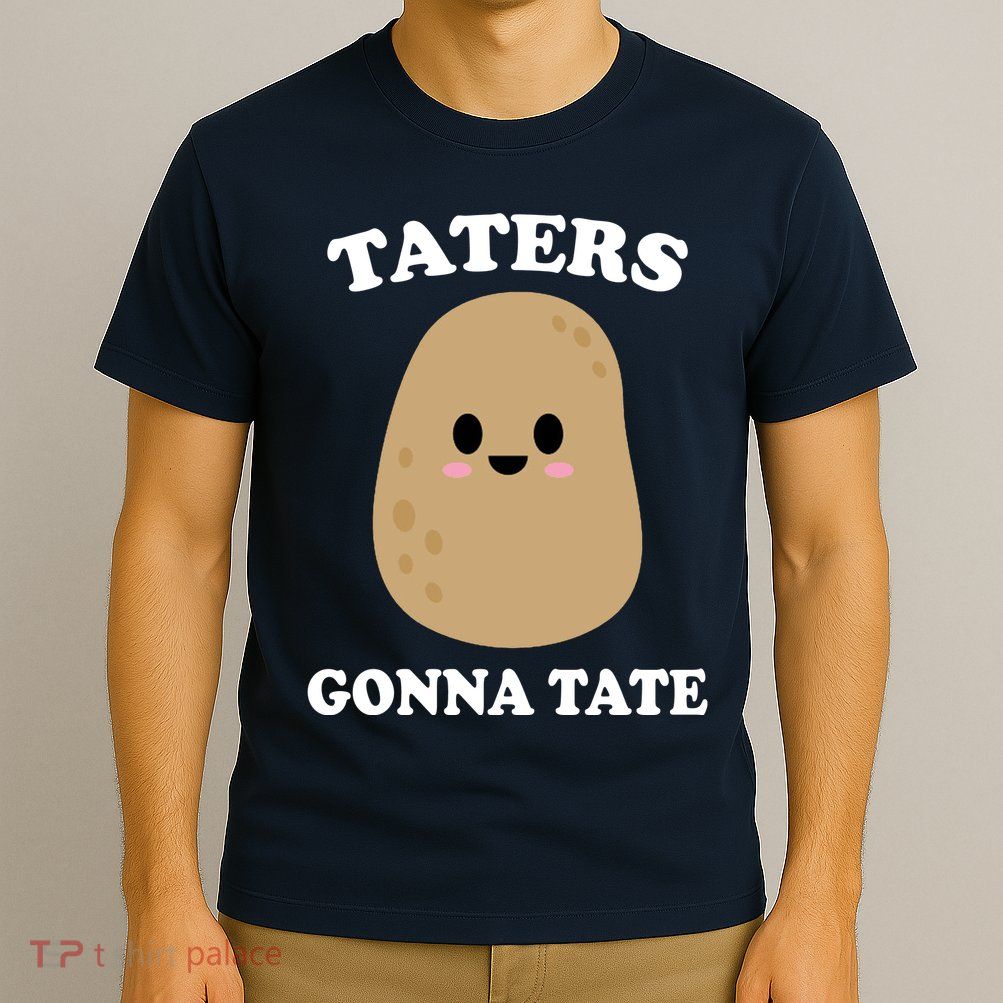 Taters Gonna Tate Funny Haters T-Shirt