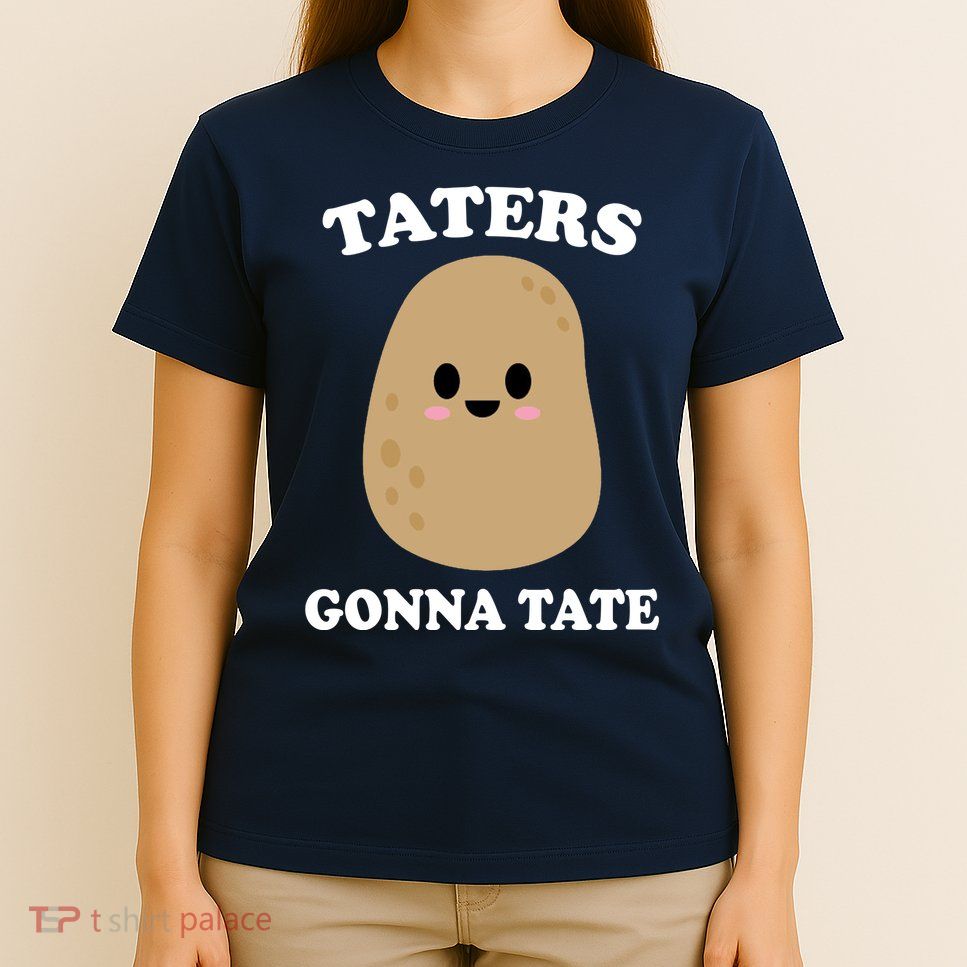 Taters Gonna Tate Funny Haters T-Shirt