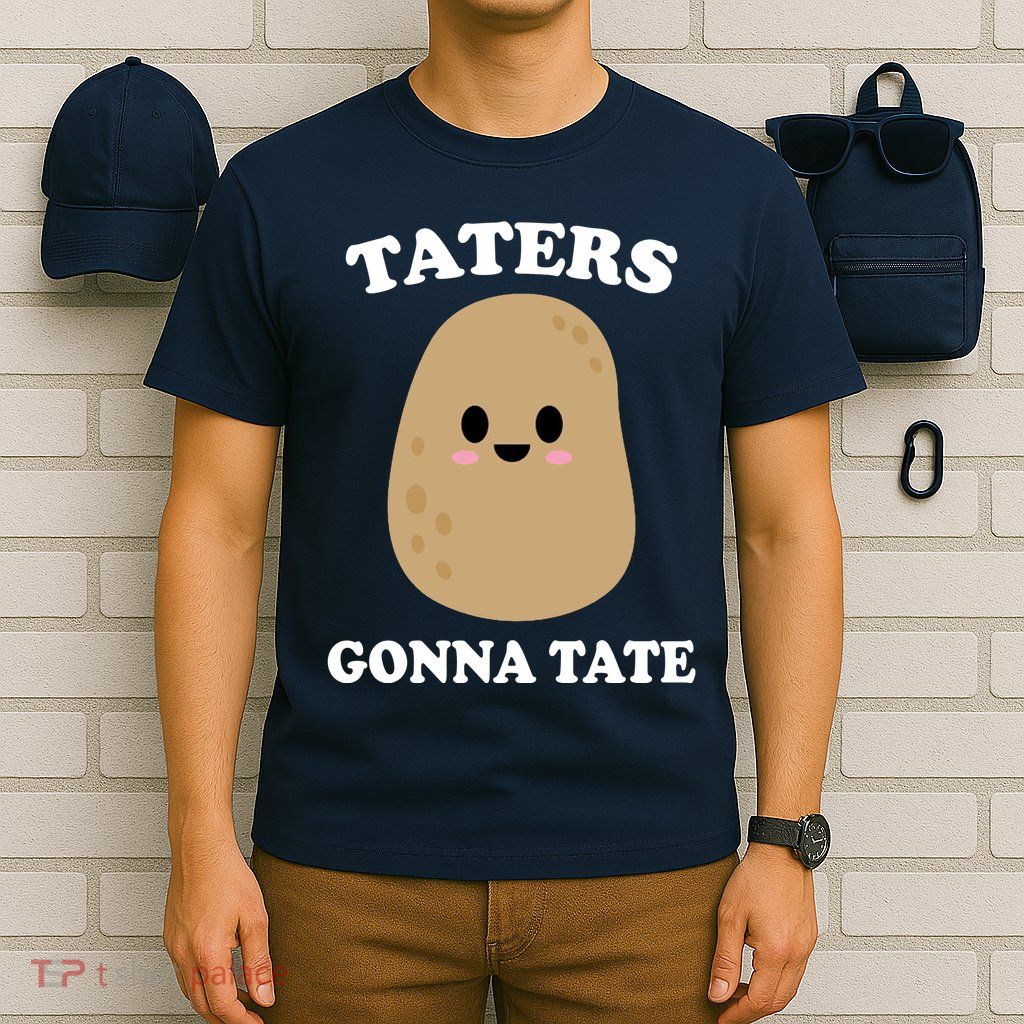Taters Gonna Tate Funny Haters T-Shirt